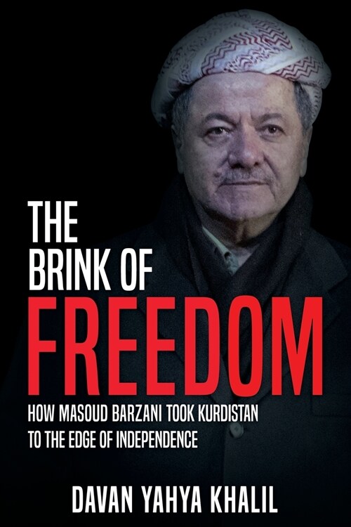 The Brink of Freedom: How Masoud Barzani took Kurdistan to the edge of independence (Paperback)