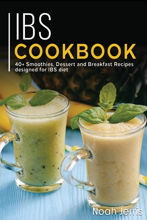 Ibs Cookbook: 40+ Smoothies, Dessert and Breakfast Recipes designed for IBS diet (Paperback)