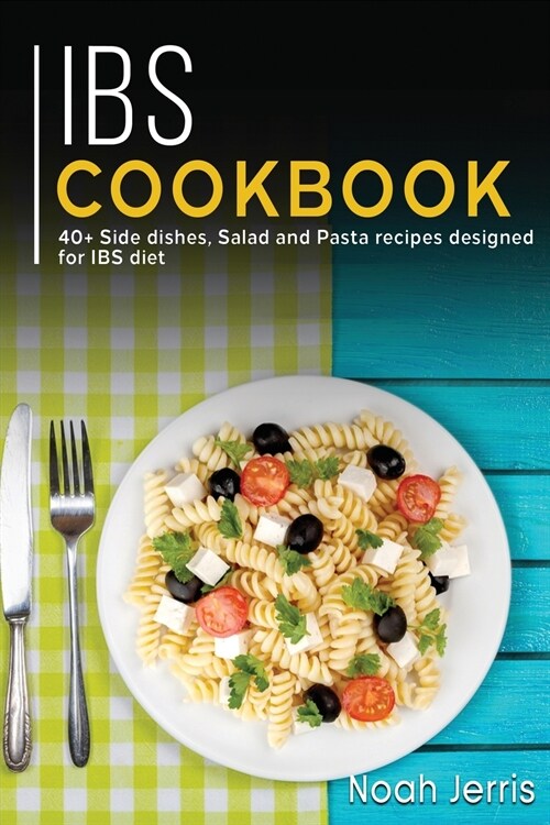 Ibs Cookbook: 40+ Side dishes, Salad and Pasta recipes designed for IBS diet (Paperback)