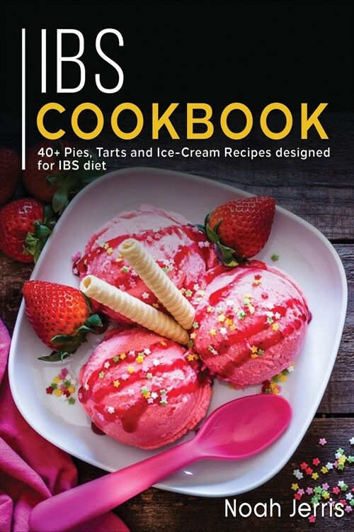Ibs Cookbook: 40+ Pies, Tarts and Ice-Cream Recipes designed for IBS diet (Paperback)