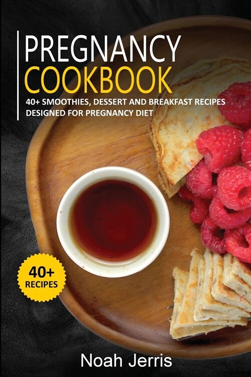 Pregnancy Cookbook: 40+ Smoothies, Dessert and Breakfast Recipes designed for Pregnancy diet (Paperback)