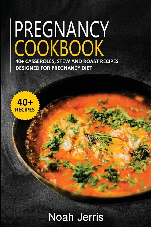 Pregnancy Cookbook: 40+ Casseroles, Stew and Roast recipes designed for Pregnancy diet (Paperback)