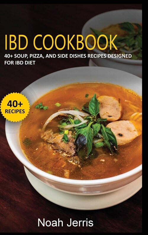 Ibd Cookbook: 40+ Soup, Pizza, and Side Dishes recipes designed for IBD diet (Hardcover)