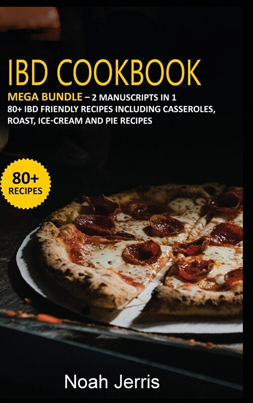 Ibd Cookbook: MEGA BUNDLE - 2 Manuscripts in 1 - 80+ IBD - friendly recipes including casseroles, roast, ice-cream and pie recipes (Hardcover)