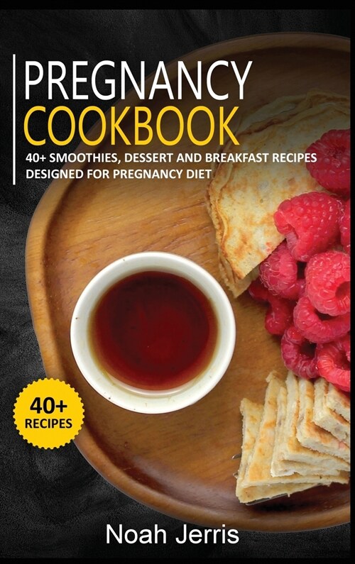 Pregnancy Cookbook: 40+ Smoothies, Dessert and Breakfast Recipes designed for Pregnancy diet (Hardcover)