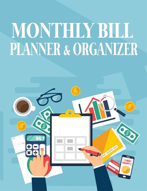 Monthly Bill Planner and Organizer: Monthly Finance Expense Tracker, Bill Organizer Notebook, Budget Planning, Bill Organizer Budget Planner Book (Paperback, Monthly Bill Pl)