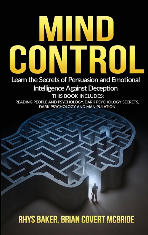 Mind Control: The Secrets of Persuasion and Emotional Intelligence Against Deception This Book Includes: READING PEOPLE AND PSYCHOLO (Hardcover)