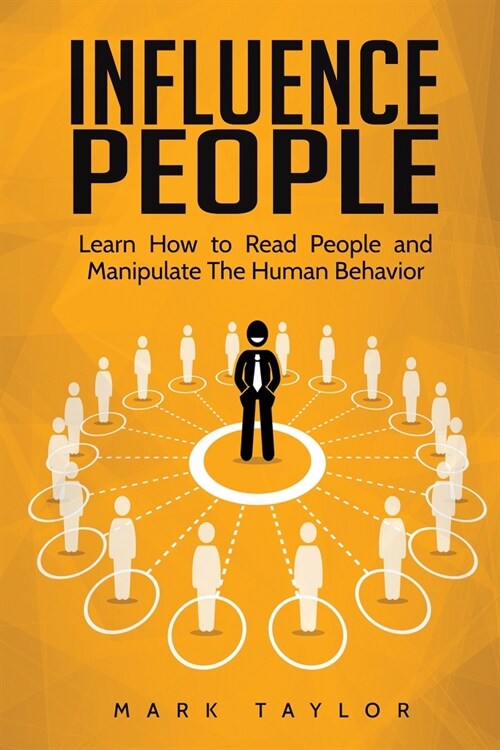 Influence People: Learn How to Read People and Manipulate The Human Behavior (Paperback)