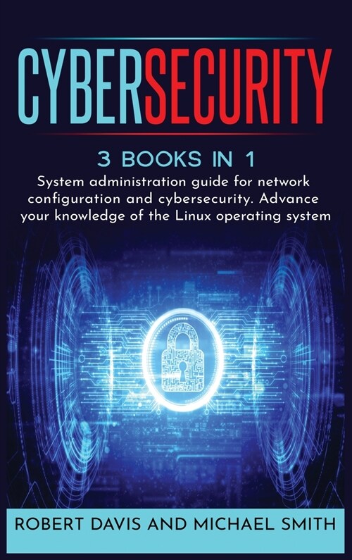 CyberSecurity: System administration guide for network configuration and cybersecurity. Advance your knowledge of the Linux operating (Hardcover)