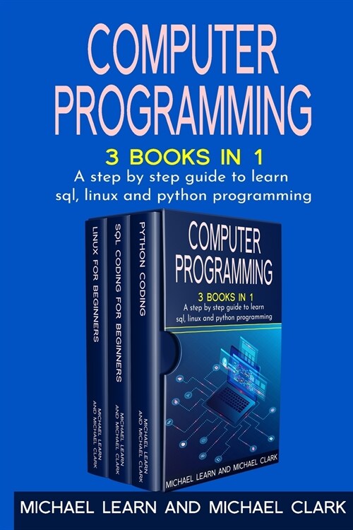 Computer Programming: 3 BOOKS IN 1 A step by step guide to learn sql, linux and python programming (Paperback)