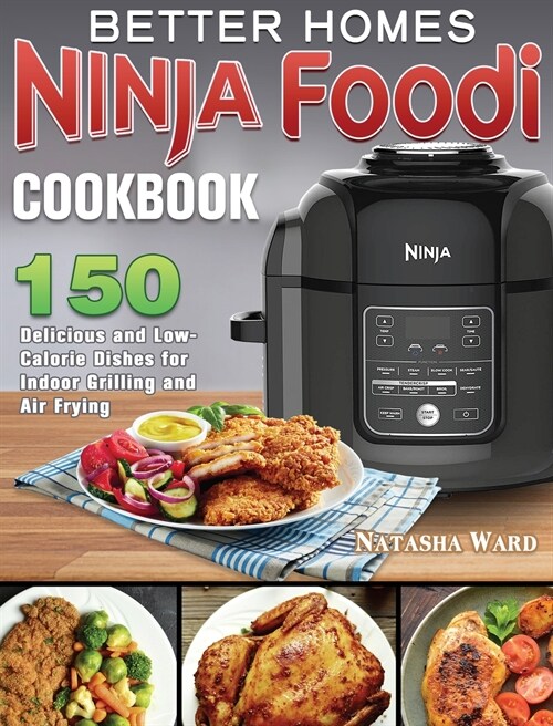 Better Homes Ninja Foodi Cookbook: 150 Delicious and Low- Calorie Dishes for Indoor Grilling and Air Frying (Hardcover)