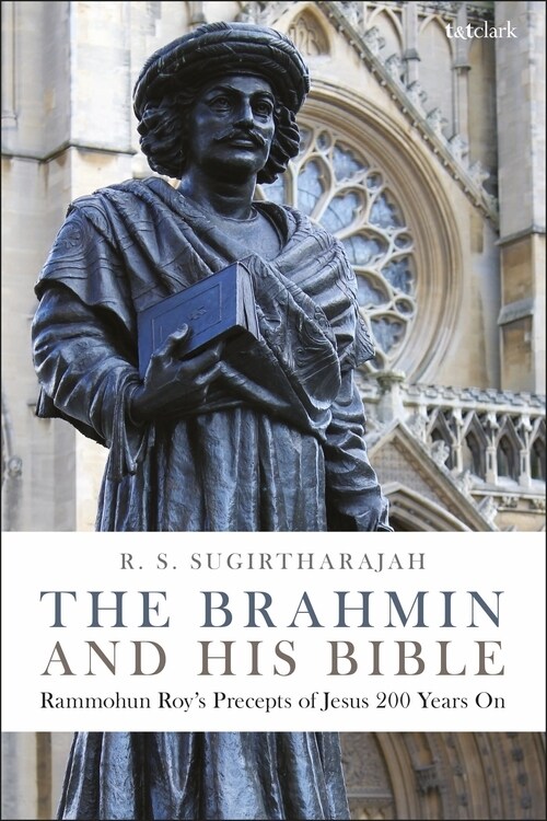 The Brahmin and his Bible : Rammohun Roy’s Precepts of Jesus 200 Years On (Paperback)