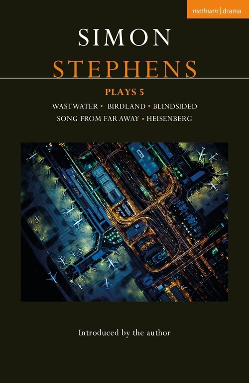 Simon Stephens Plays 5 : Wastwater; Birdland; Blindsided; Song From Far Away; Heisenberg (Paperback)