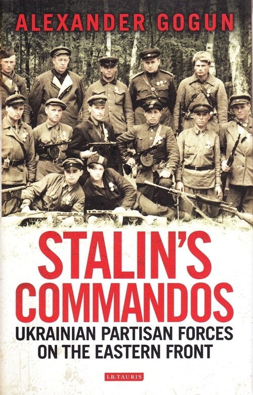 Stalins Commandos : Ukrainian Partisan Forces on the Eastern Front (Paperback)