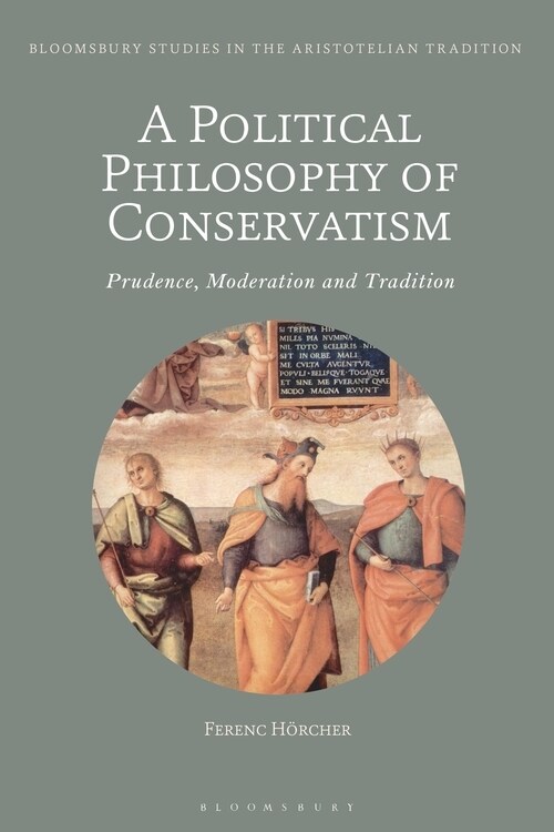 A Political Philosophy of Conservatism : Prudence, Moderation and Tradition (Paperback)