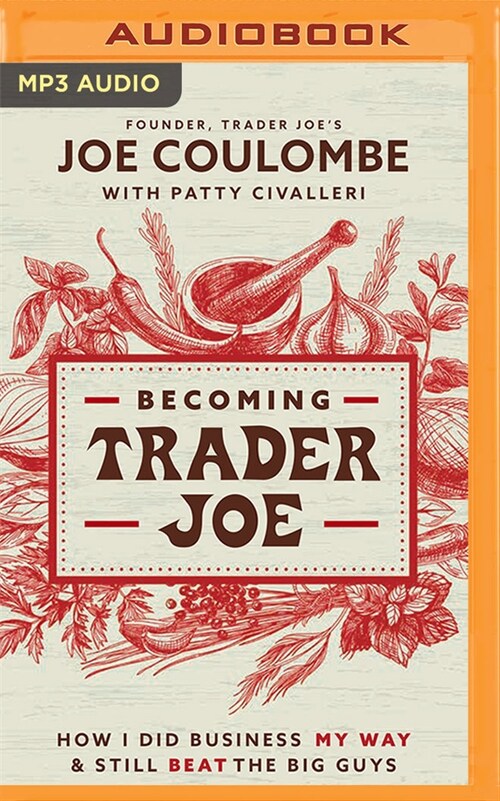 Becoming Trader Joe: How I Did Business My Way and Still Beat the Big Guys (MP3 CD)