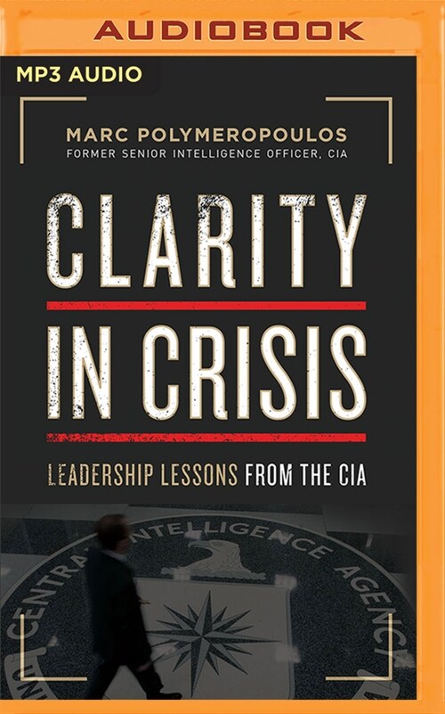 Clarity in Crisis: Leadership Lessons from the CIA (MP3 CD)