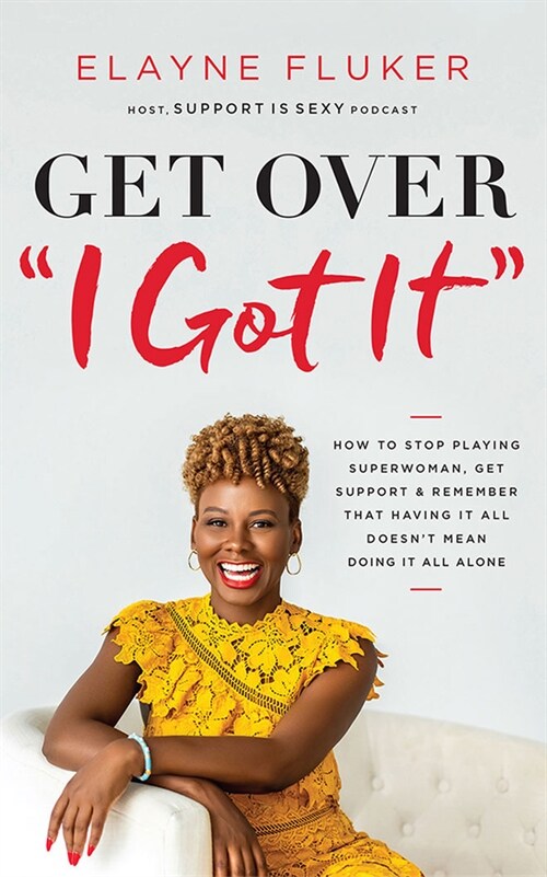 Get Over I Got It: How to Stop Playing Superwoman, Get Support, and Remember That Having It All Doesnt Mean Doing It All Alone (Audio CD)