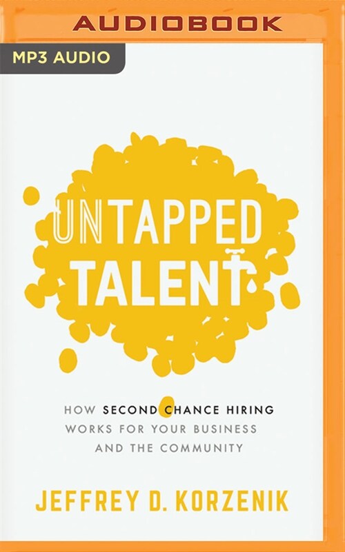 Untapped Talent: How Second Chance Hiring Works for Your Business and the Community (MP3 CD)