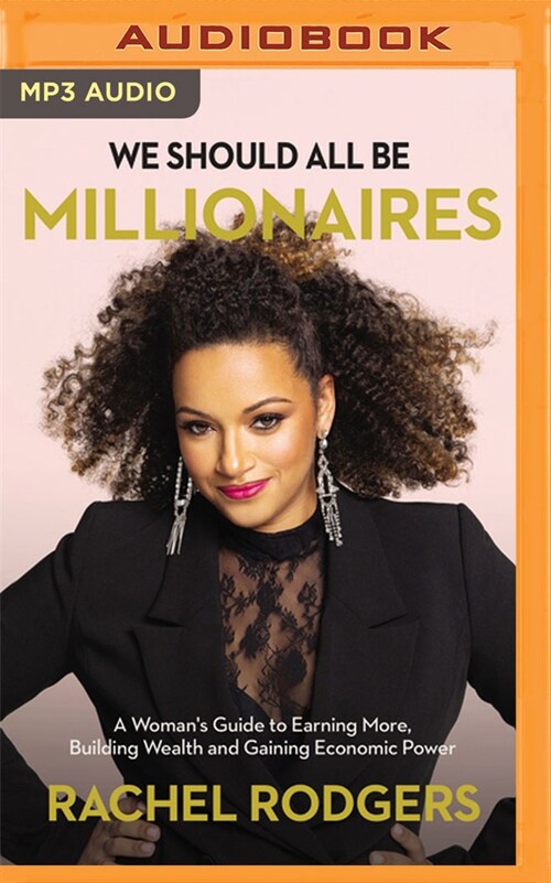 We Should All Be Millionaires: A Womans Guide to Earning More, Building Wealth, and Gaining Economic Power (MP3 CD)