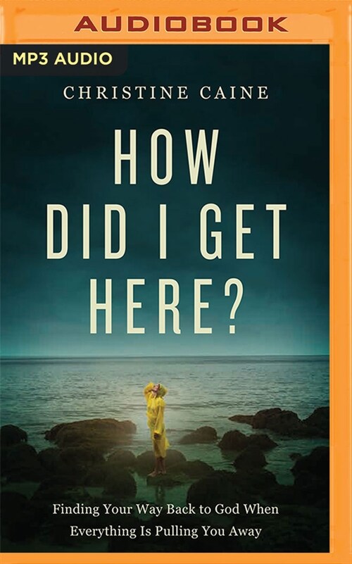 How Did I Get Here?: Finding Your Way Back to God When Everything Is Pulling You Away (MP3 CD)
