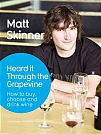 Heard It Through the Grapevine : How to Buy, Choose and Drink Wine (Hardcover)