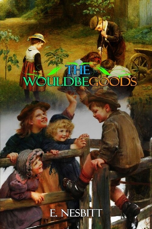 THE WOULDBEGOODS BY E. NESBITT ( Classic Edition Illustrations ): Classic Edition Illustrations (Paperback)