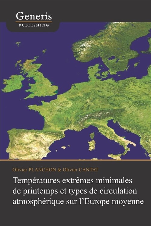 Temp?atures extr?es minimales de printemps et types de circulation atmosph?ique sur lEurope moyenne (Paperback)