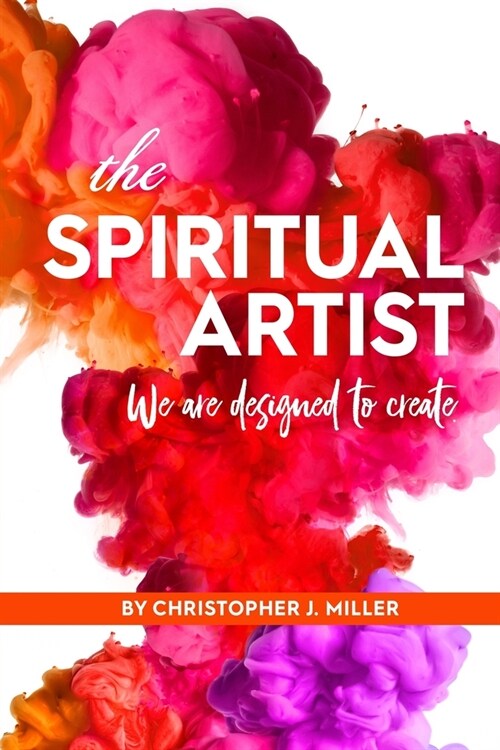 The Spiritual Artist: We are designed to create. (Paperback)