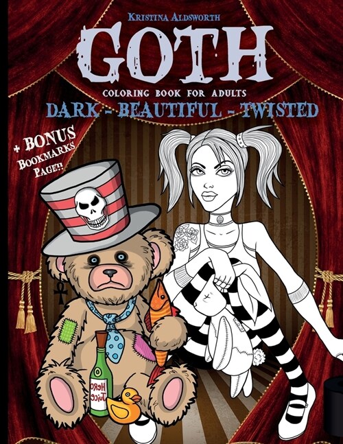 Goth Coloring Book For Adults: Dark - Beautiful - Twisted + BONUS Bookmarks Page!! (8.5 X 11) (Paperback)
