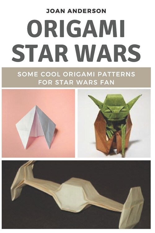 Origami Star Wars: Some Cool Origami Patterns for Star Wars Fan (Paperback)