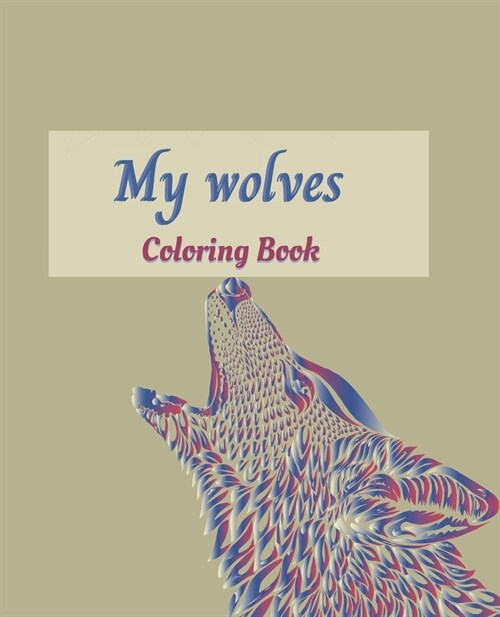 My Wolves Coloring Book: Coloring Book contains wolf illustrations For Wolf lover, girls, boys, Teen and Adult. (Paperback)