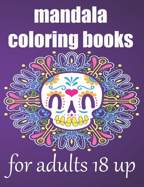 mandala coloring books for adults 18 up: Stress Relieving Designs Animals, Mandalas, Flowers, Coloring Book For Adults (Paperback)