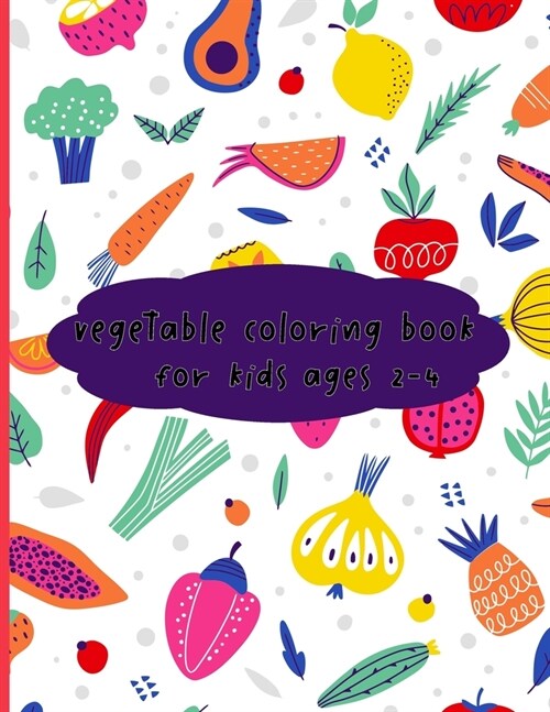 Vegetables coloring book for kids ages 2-4 (Paperback)