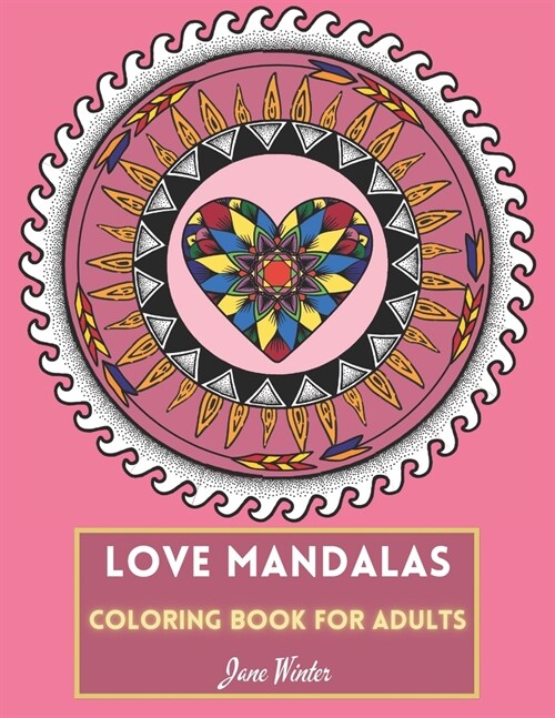 Love Mandalas Coloring Book for Adults: Great gift for girls and women; perfect for Christmas and Valentines Day! (Paperback)