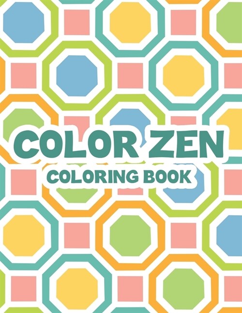 Color Zen Coloring Book: Adult Coloring Sheets With Intricate Patterns, Illustrations And Designs To Color For Relaxation (Paperback)