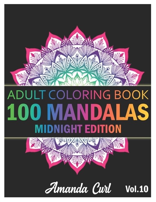 100 Mandalas: An Adult Coloring Book Midnight Edition Featuring 100 of the Worlds Most Beautiful Mandalas for Stress Relief and Rel (Paperback)