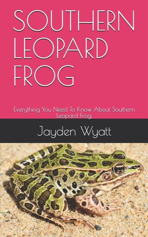 Southern Leopard Frog: Everything You Need To Know About Southern Leopard Frog. (Paperback)