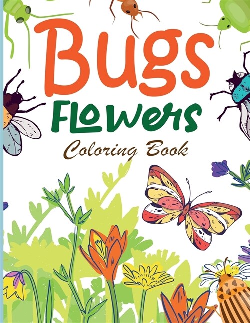 Bugs Flowers Coloring Book: 50 Intricate Bugs and Insects Designs for Stress Relief and Relaxation (Adult & Kid Coloring Book) insects coloring bo (Paperback)