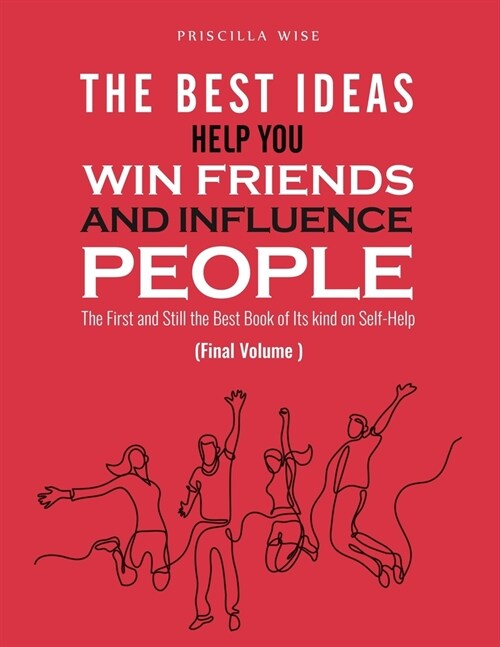 The Best Ideas help You Win Friends and Influence People: The First and Still the Best Book of Its kind on Self-Help (Final Volume) (Paperback)