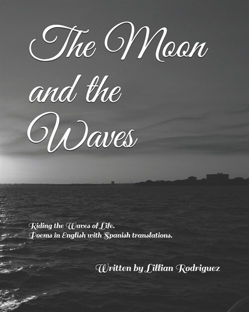 The Moon and the Waves: Riding the Waves of Life. Poems in English with Spanish translations. (Paperback)