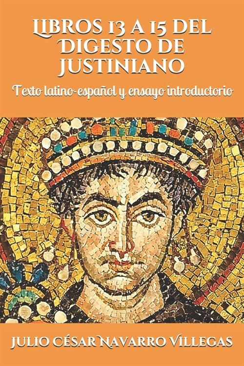 Libros 13 a 15 del Digesto de Justiniano: Texto latino-espa?l y ensayo introductorio (Paperback)