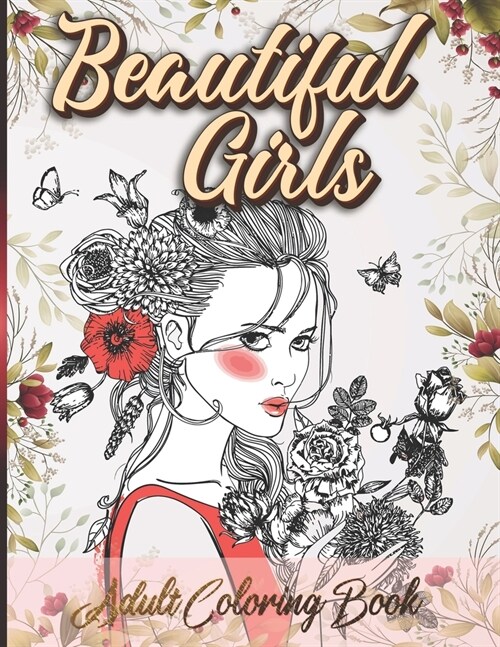 Beautiful Girls Adult Coloring Book: We Are ALL Beautiful - An All Female Coloring Book (Paperback)