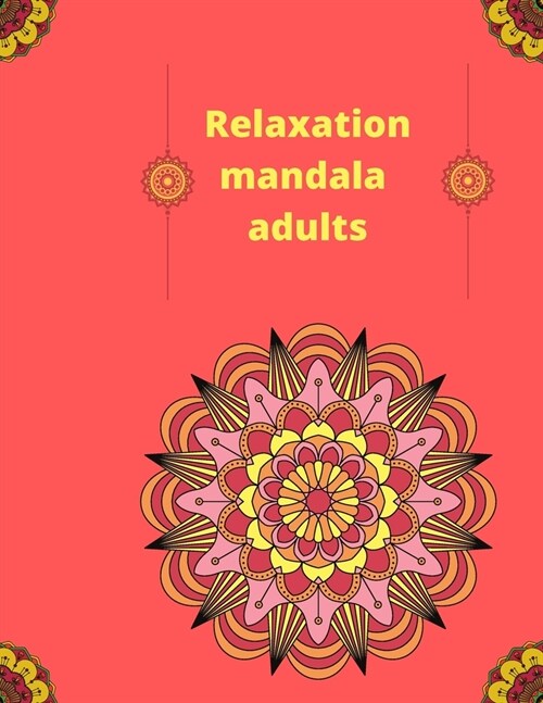 Relaxation mandala adults: amazing Mandalas Designed to Soothe the Soul for adults 100 page in matte couvre (Paperback)