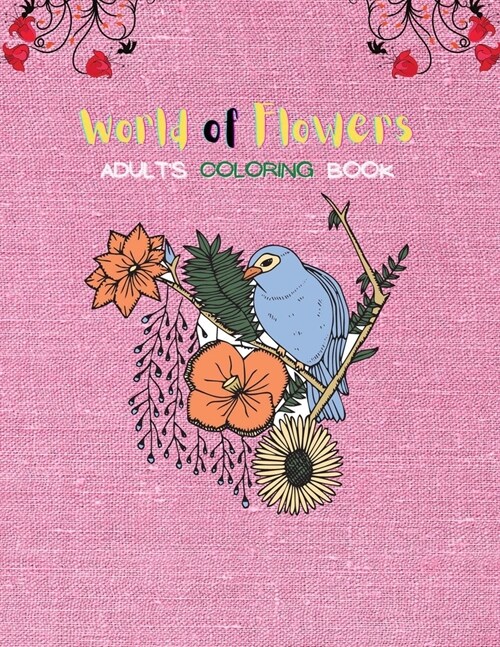 World Of Flowers Adults Coloring Book: New Coloring Book for Adults 8.5x11 Size (Paperback)