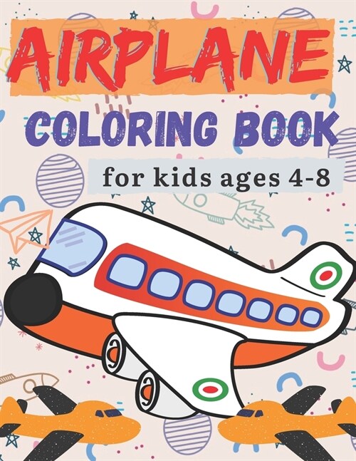 airplane coloring book for kids ages 4-8: Discover this airplane coloring book. This coloring book is a great non-screen activity to stimulate a child (Paperback)