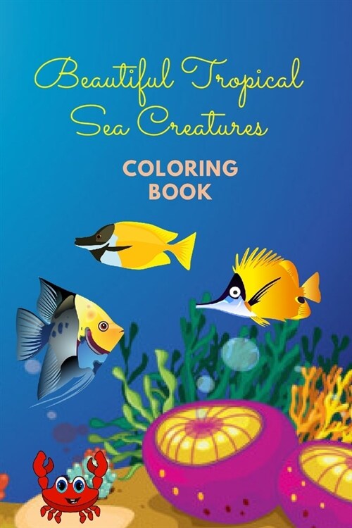 Beautiful Tropical Sea Creatures Coloring Book: Coloring Book for Kids 3 - 6 years old (Paperback)