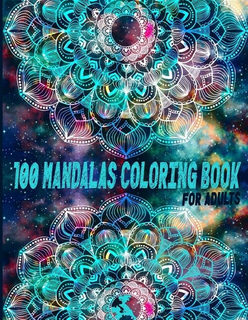 100 Mandalas Coloring Book For Adults: A Creative And Talented Love And Heart, Alien, Ancient Civilization, Animals, Decorative, Egyptian, Skull, Stea (Paperback)