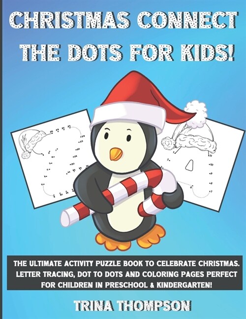 Christmas Connect the Dots for Kids!: The Ultimate Activity Puzzle Book to Celebrate Christmas. Letter Tracing, Dot to Dots and Coloring Pages Perfect (Paperback)