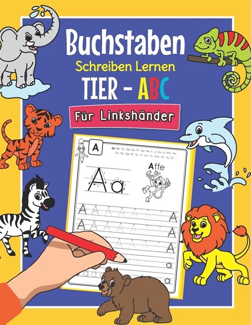 Buchstaben Schreiben Lernen Tier ABC - F? Linksh?der: Perfekt f? linksh?dige Tier-Fans - Alphabet ?ungsheft f? Kindergarten, Vorschule und 1. Kl (Paperback)